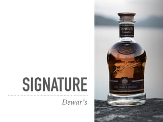 SIGNATURE
Dewar’s
 