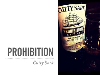 PROHIBITION
Cutty Sark
 