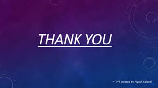 THANK YOU
• PPT created by Piyush Solanki
 