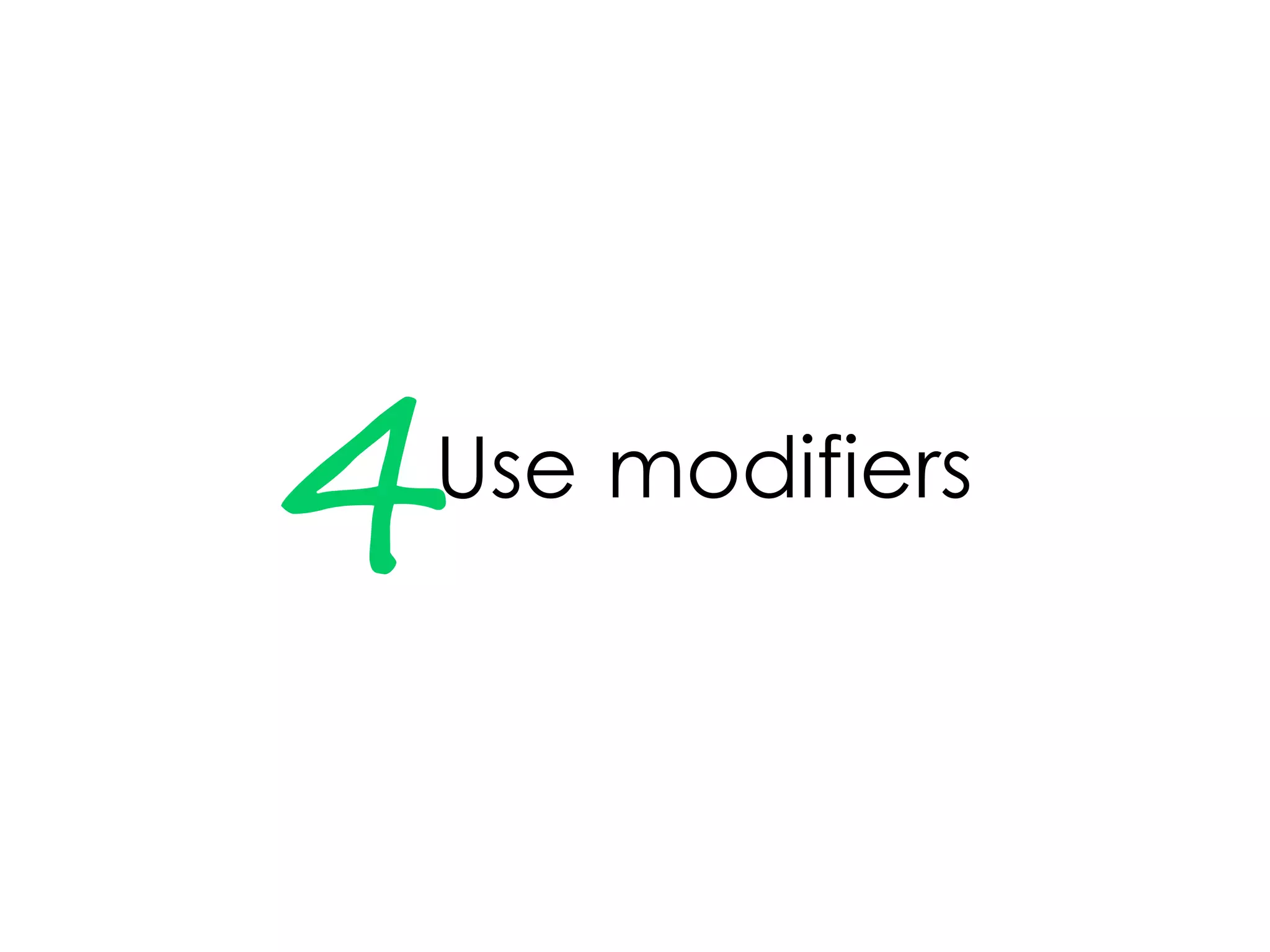 4Use modifiers
 