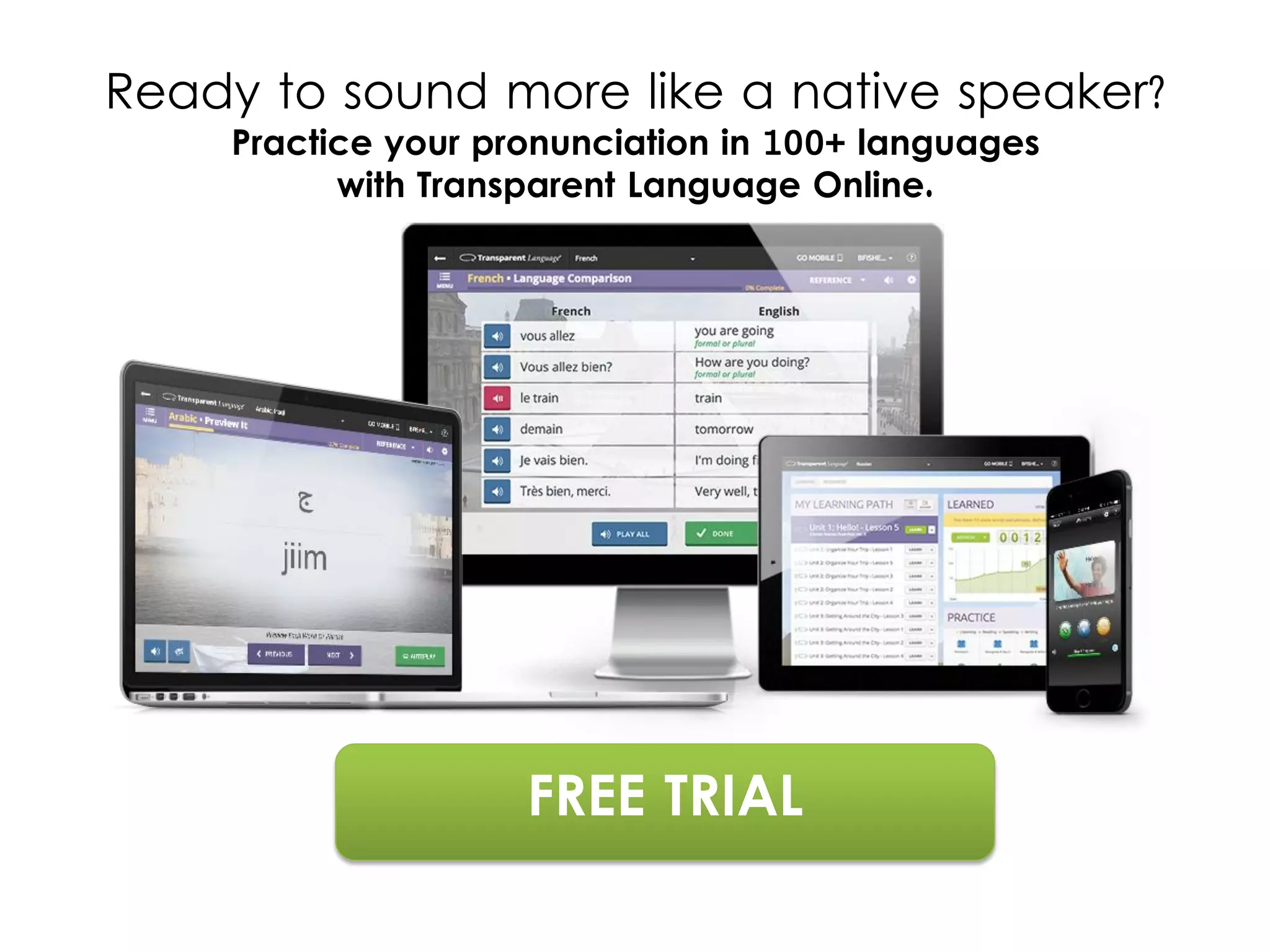 Ready to sound more like a native speaker?
Practice your pronunciation in 100+ languages
with Transparent Language Online.
FREE TRIAL
 