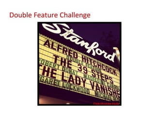 Double Feature Challenge
 