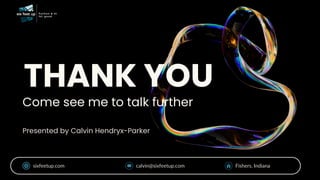 THANK YOU
Presented by Calvin Hendryx-Parker
Come see me to talk further
sixfeetup.com calvin@sixfeetup.com Fishers, Indiana
 