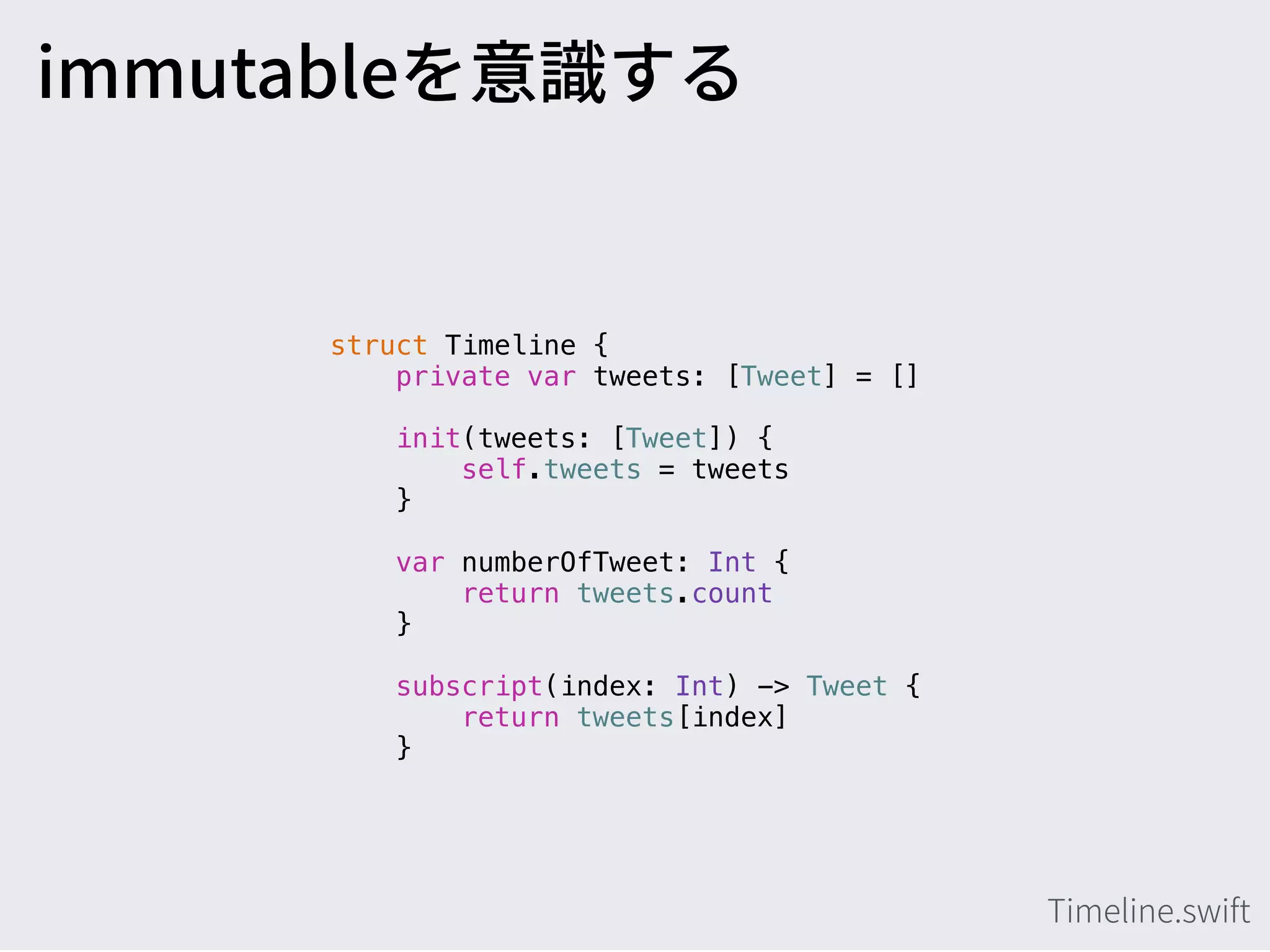 struct Timeline {
private var tweets: [Tweet] = []
init(tweets: [Tweet]) {
self.tweets = tweets
}
var numberOfTweet: Int {
return tweets.count
}
subscript(index: Int) -> Tweet {
return tweets[index]
}
 