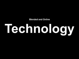 Blended and Online
Technology
 