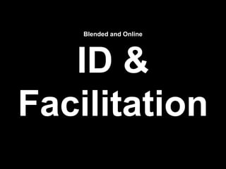 Blended and Online
ID &
Facilitation
 