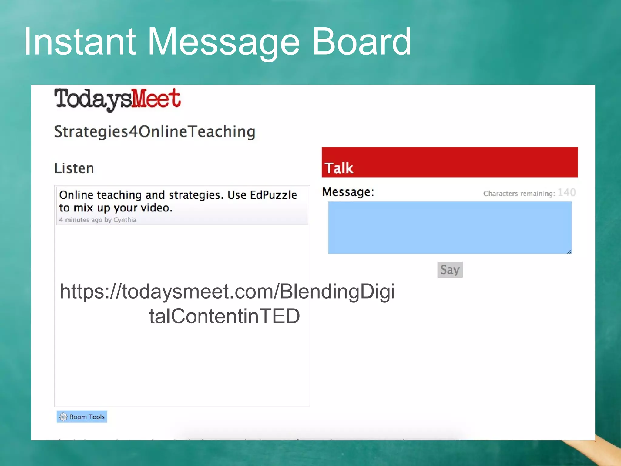 Instant Message Board
https://todaysmeet.com/BlendingDigi
talContentinTED
 
