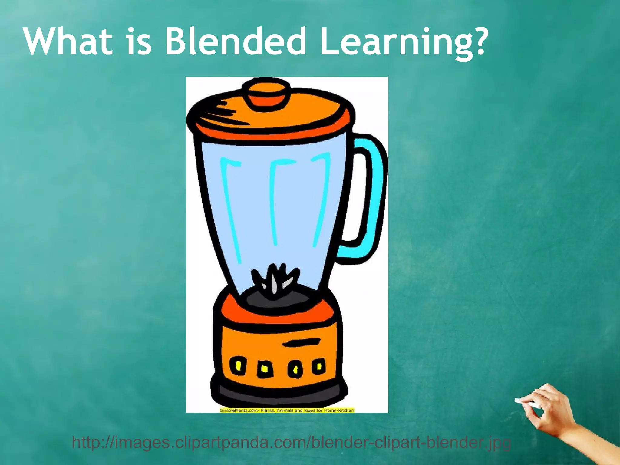 What is Blended Learning?
http://images.clipartpanda.com/blender-clipart-blender.jpg
 
