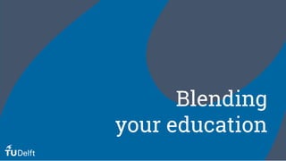 Blending 
your education
 
