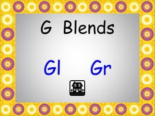 G  Blends Gl Gr 