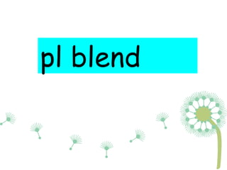 Blends bl cl pl | PPT