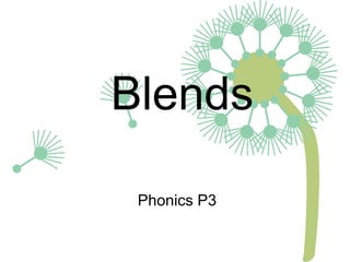 Blends
Phonics P3
 