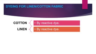 DYEING FOR LINEN/COTTON FABRIC
COTTON • By reactive dye.
LINEN • By reactive dye.
 