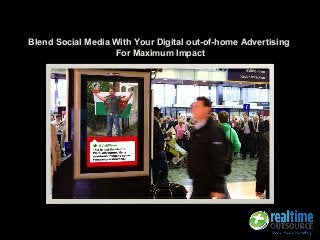 Blend Social Media With Your Digital out-of-home Advertising
For Maximum Impact
 