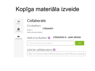Kopīga materiāla izveide
Līdzautori
Līdzautora e - past adrese
 