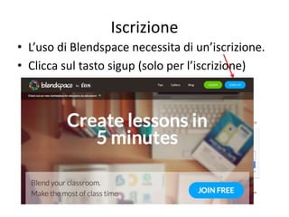 Luca Bartolini
Iscrizione
• L’uso di Blendspace necessita di un’iscrizione.
• Clicca sul tasto sigup (solo per l’iscrizione)
 