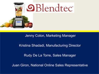 Jenny Colon, Marketing Manager
Kristina Shadadi, Manufacturing Director
Rudy De La Torre, Sales Manager
Juan Giron, National Online Sales Representative
 