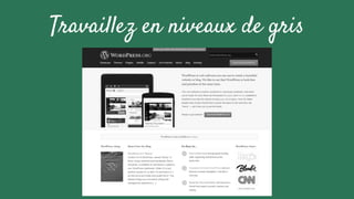 Travaillez en niveaux de gris
 