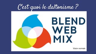 C'est quoi le daltonisme ?
Vision normale
 