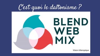 C'est quoi le daltonisme ?
Vision tritanopique
 