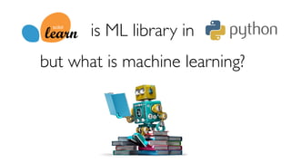 is ML library in
but what is machine learning?
 
