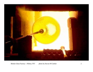 Blenko Glass Factory -- Milton, WV   photo by Steven M Cantler   2
 