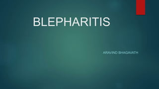 BLEPHARITIS
ARAVIND BHAGAVATH
 