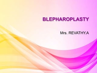 BLEPHAROPLASTY
Mrs. REVATHY.A
 