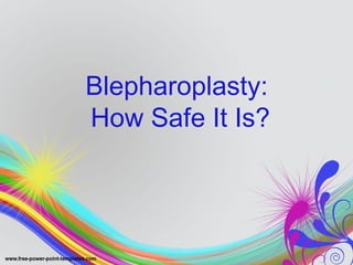 Blepharoplasty:
How Safe It Is?
 