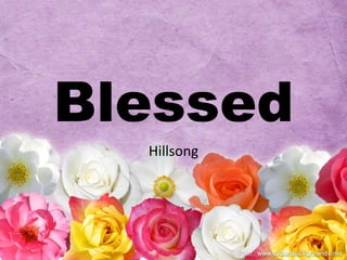 Blessed 
Hillsong 
 