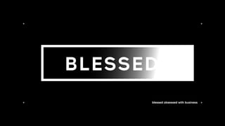 BLESSED
+
+ +
+
blessed obsessed with business
 