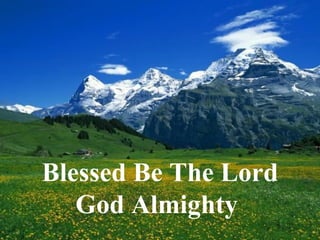 Blessed Be The Lord God Almighty  