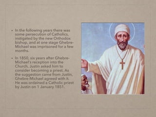 •  In the following years there was
some persecution of Catholics,
instigated by the new Orthodox
bishop, and at one stage...