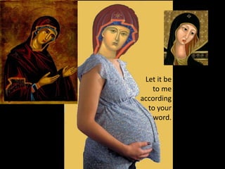 Let it be
   to me
according
  to your
   word.
 