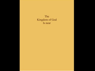 The
Kingdom of God
    Is near
 