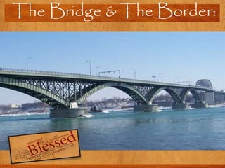 The Bridge & The Border:

 