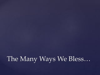 The Many Ways We Bless…
 