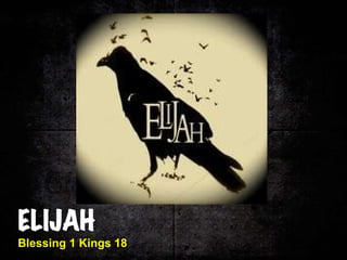 ELIJAH Blessing 1 Kings 18 