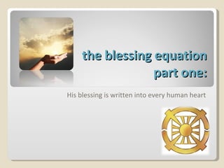 the blessing equation part one: His blessing is written into every human heart 
