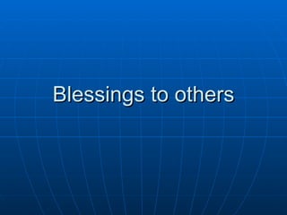 Blessings to others 