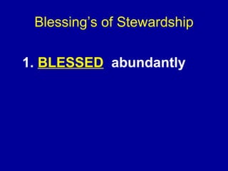 Blessing’s of Stewardship <ul><li>1.  BLESSED   abundantly </li></ul>