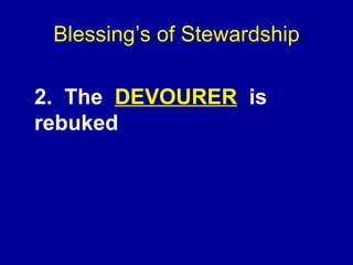 Blessing’s of Stewardship <ul><li>2.  The  DEVOURER   is rebuked </li></ul>