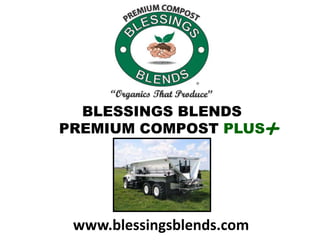 BLESSINGS BLENDS
PREMIUM COMPOST PLUS       +

 www.blessingsblends.com
 