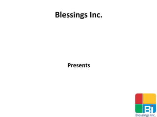 Blessings Inc.
Presents
 