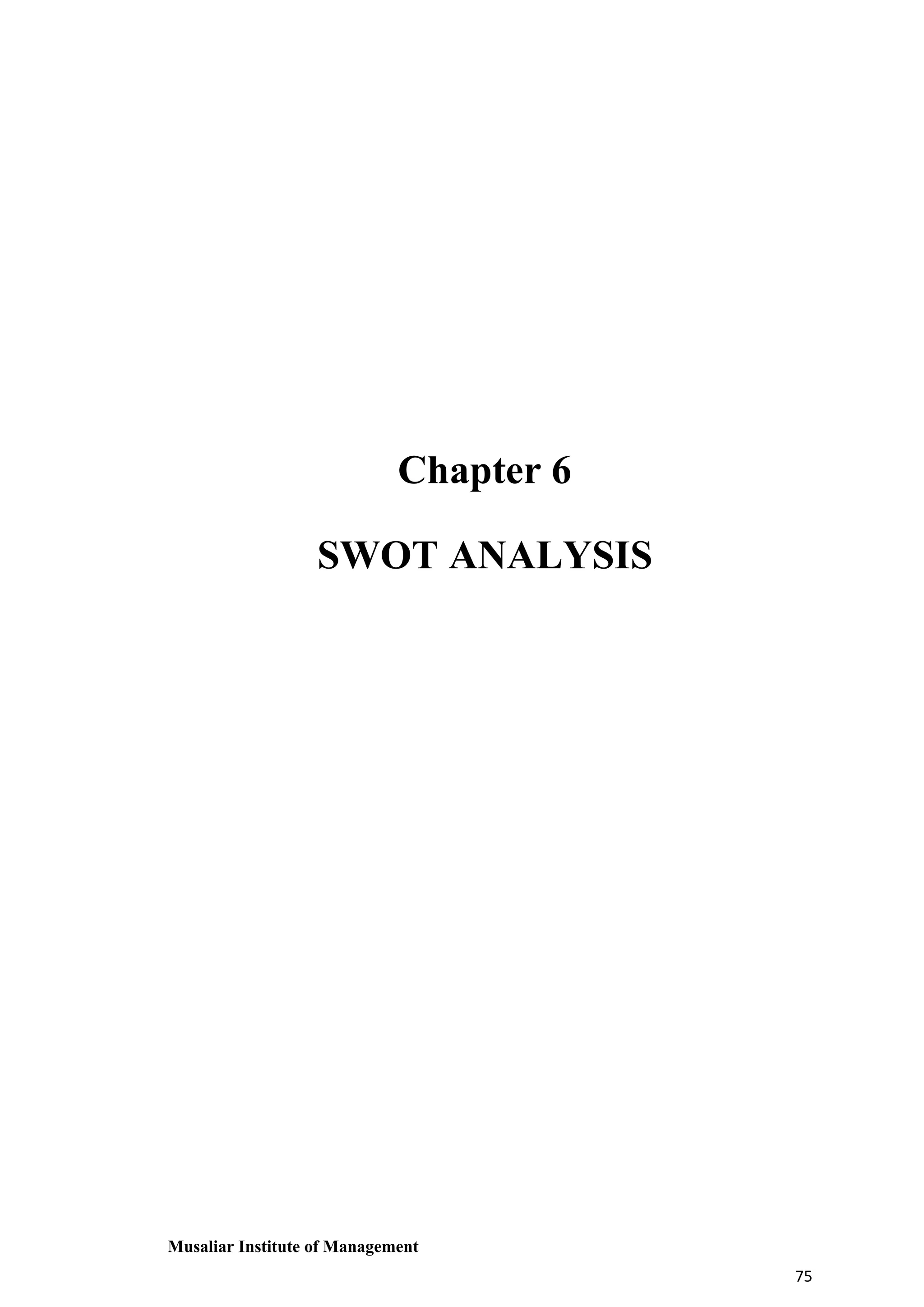 Chapter 6
SWOT ANALYSIS

Musaliar Institute of Management
75

 