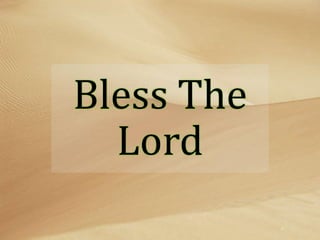 Bless The
Lord
 