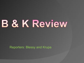 Reporters: Blessy and Krupa 
