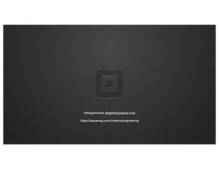 @diogomonica diogo@squareup.com
https://squareup.com/careers/engineering
 