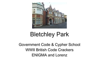 Bletchley Park Government Code & Cypher School WWII British Code Crackers ENIGMA and Lorenz 