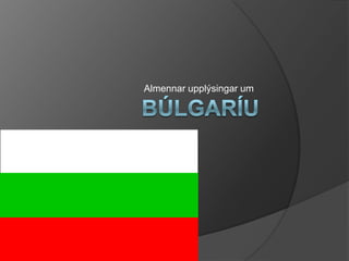 Almennar upplýsingar um Búlgaríu 